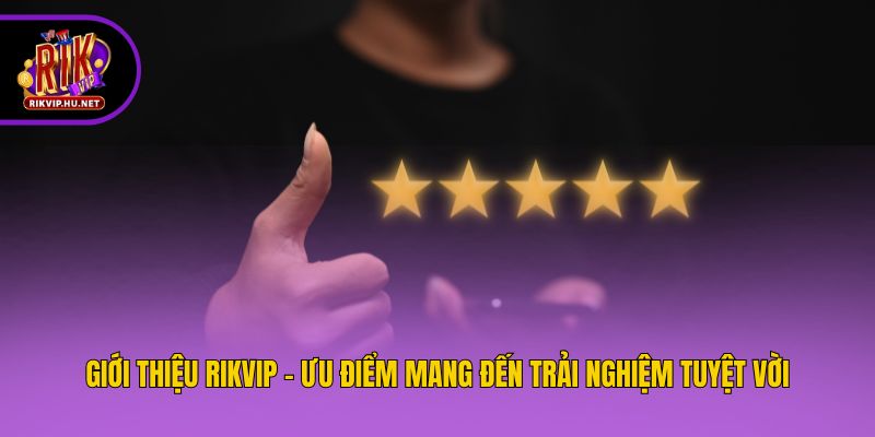 Giới thiệu Rikvip - Ưu điểm mang đến trải nghiệm tuyệt vời