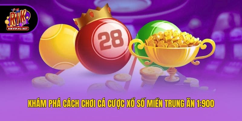 Khám phá cách chơi cá cược xổ số miền Trung ăn 1:900